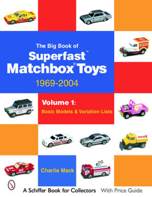 The Big Book of Matchbox Superfast Toys: 1969-2004 (Volume 1: Basic Models & Variation Lists) by Charlie Mack, 9780764323218