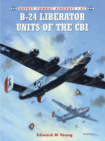 B-24 Liberator Units of the CBI by Edward M. Young, Mark Styling, 9781849083416