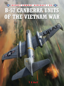 B-57 Canberra Units of the Vietnam War by T. E. Bell, Jim Laurier, 9781846039713