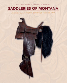 Saddleries of Montana (Montana's Makers from Territorial Times to 1940) by E. Helene Sage, Jay C. Lyndes, Bobby R. Reynolds, 9780764352744