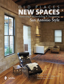 Old Places, New Spaces (Preserving, Remodeling, Decorating San Antonio Style) by David Strahan, 9780764341700