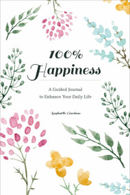 100% Happiness (A Guided Journal to Enhance Your Daily Life) by Raphaëlle Giordano, 9780764360879