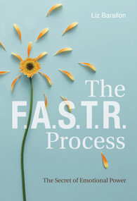 The F.A.S.T.R. Process (The Secret of Emotional Power) by Liz Barallon, 9780764358517