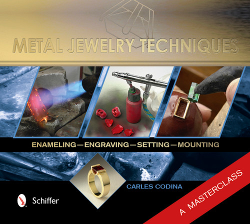 Metal Jewelry Techniques (Enameling, Engraving, Setting, and Mounting - A Masterclass) by Carles Codina, 9780764345326
