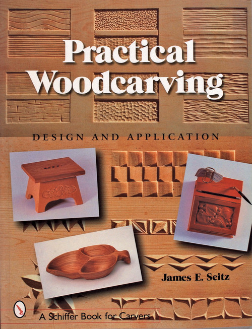 Practical Woodcarving (Design and Application) by James E. Seitz, 9780764316906