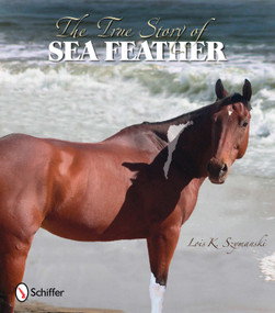 The True Story of Sea Feather by Lois K. Szymanski, 9780764336096
