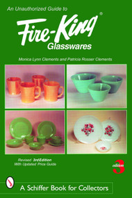 An Unauthorized Guide to Fire-King® Glasswares by Monica Lynn Clements, 9780764325151