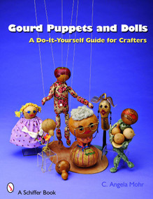 Gourd Puppets and Dolls (A Do-It-Yourself for Crafters) by Angela Mohr, 9780764328688