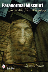 Paranormal Missouri (Show Me Your Monsters) by Jason Offutt, 9780764335778