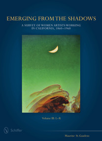 Emerging from the Shadows, Vol. III (A Survey of Women Artists Working in California, 1860-1960) by Maurine St. Gaudens, Joseph Morsman, Martin A. Folb, 9780764348860