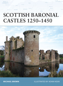 Scottish Baronial Castles 1250-1450 by Michael Brown, Adam Hook, 9781846032868
