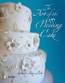 The Art of the Wedding Cake by Mary Anne Pirro, 9780764339240