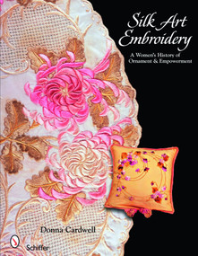 Silk Art Embroidery (A Woman's History of Ornament  & Empowerment) by Donna Cardwell, 9780764329067