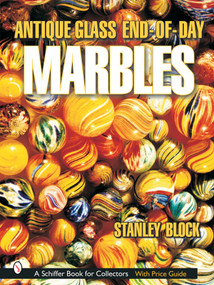 Antique Glass End of Day Marbles by Stanley A. Block, 9780764316302