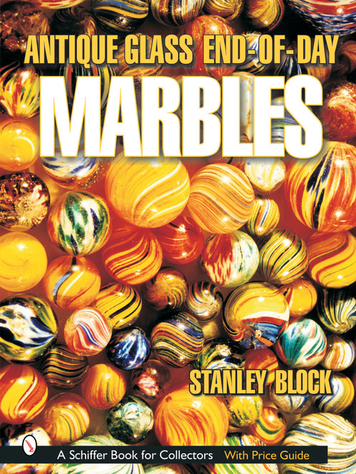 Antique Glass End of Day Marbles by Stanley A. Block, 9780764316302