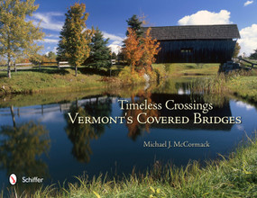 Timeless Crossings (Vermont's Covered Bridges) by Michael J. McCormack, 9780764338304