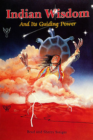 Indian Wisdom and Its Guiding Power by Brad and Sherry Steiger, 9780924608124