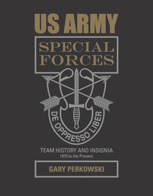 US Army Special Forces Team History and Insignia 1975 to the Present by Gary Perkowski, 9780764352553