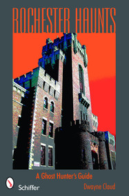 Rochester Haunts (A Ghost Hunting Guide) by Dwayne Claud, 9780764332081
