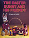 The Easter Bunny and His Friends by Tom Wolfe, 9780887403811