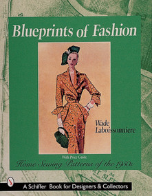 Blueprints of Fashion (Home Sewing Patterns of the 1950s) by Wade Laboissonniere, 9780764309199