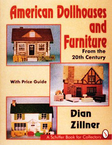 American Dollhouses and Furniture From the 20th Century by Dian Zillner, 9780887407680