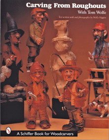 Carving From Roughouts with Tom Wolfe by Tom Wolfe, 9780764307362
