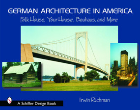 German Architecture in America (Folk House, Your House, Bauhaus, and More) by Irwin Richman, 9780764318009