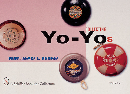 Collecting Yo-Yos by James L. Dundas, 9780764310102