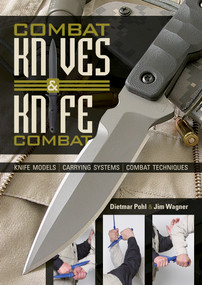 Combat Knives and Knife Combat (Knife Models, Carrying Systems, Combat Techniques) by Dietmar Pohl, Jim Wagner, Ingrid Elser, 9780764348341