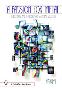 A Passion for Metal (Reflections and Techniques of a Metal Sculptor) by Henry Harvey, 9780764318405
