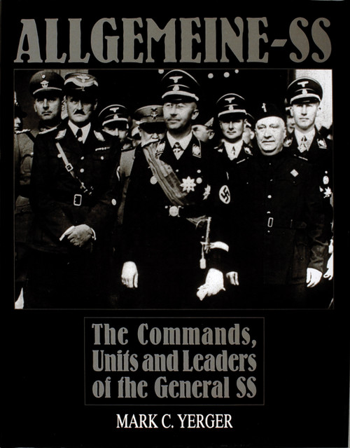 Allgemeine-SS (The Commands, Units and Leaders of the General SS) by Mark C. Yerger, 9780764301452