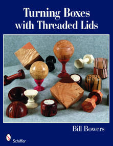 Turning Boxes with Threaded Lids by Bill Bowers, 9780764331312