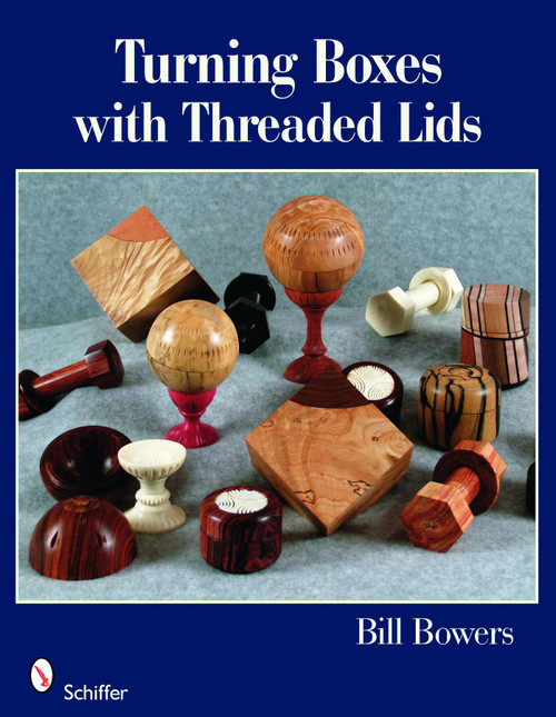 Turning Boxes with Threaded Lids by Bill Bowers, 9780764331312