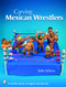 Carving Mexican Wrestlers by Ballo Rebora, 9780764336041