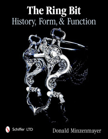 The Ring Bit (History, Form, & Function) by Donald Minzenmayer, 9780764338878