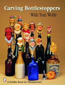 Carving Bottlestoppers with Tom Wolfe by Tom Wolfe, 9780764332227