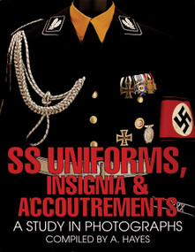 SS Uniforms, Insignia and Accoutrements (A Study in Photographs) by A. Hayes, 9780764300462