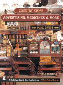 Country Store Advertising, Medicines, and More by Rich Bertoia, 9780764313271