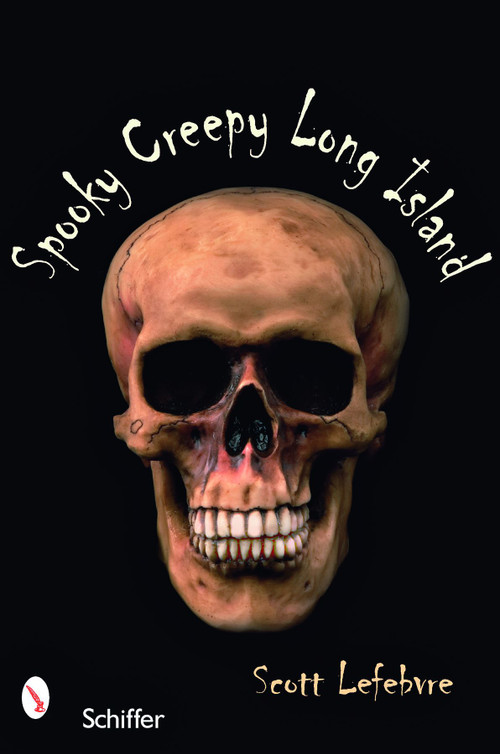 Spooky Creepy Long Island by Scott Lefebvre, 9780764328145