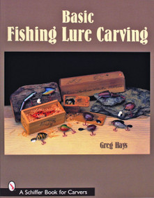 Basic Fishing Lure Carving by Greg Hays, 9780764325052