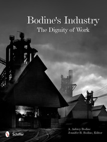 Bodine's Industry (The Dignity of Work) by A. Aubrey Bodine, 9780764342851