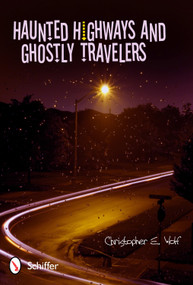Haunted Highways and Ghostly Travelers by Christopher E. Wolf, 9780764338953
