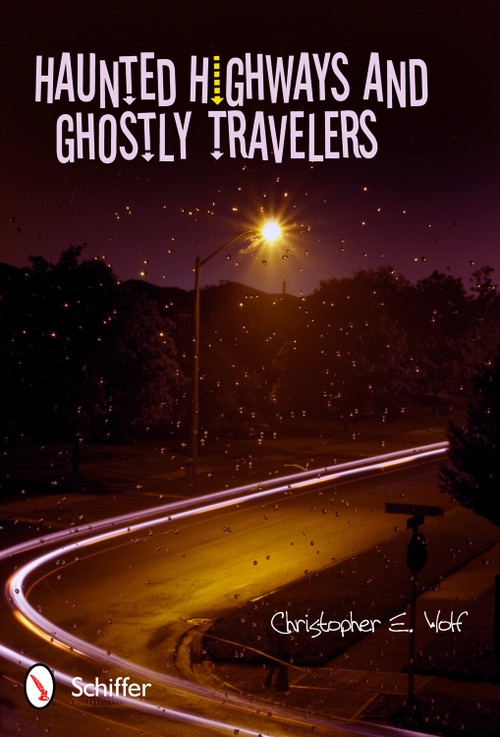 Haunted Highways and Ghostly Travelers by Christopher E. Wolf, 9780764338953
