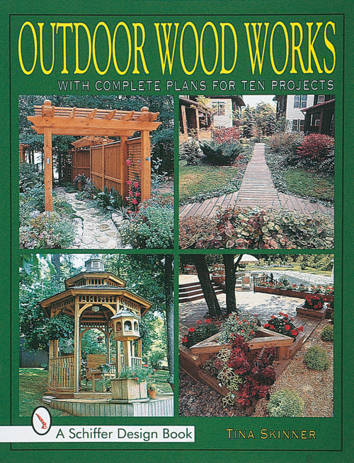 Outdoor Wood Works (With Complete Plans for Ten Projects) by Tina Skinner, 9780764304460