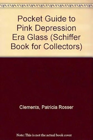 A Pocket Guide to Pink Depression Era Glass by Patricia Clements, Monica Clements, 9780764310089