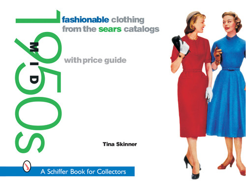 Fashionable Clothing from the Sears Catalogs: Mid 1950s (Mid 1950s) by Tina Skinner, 9780764316203