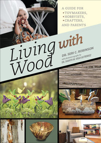 Living with Wood (A Guide for Toymakers, Hobbyists, Crafters, and Parents) by Seri C. Robinson, 9780764359354