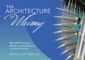 The Architecture of Whimsy (Mid-20th-Century Modern Architecture in South Florida) by Arthur Jay Marcus, 9780764360275