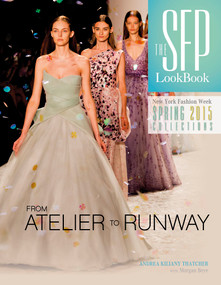 The SFP LookBook Atelier to Runway (New York Fashion Week Spring 2015) by Andrea Kiliany Thatcher, Morgan Beye, 9780764349102